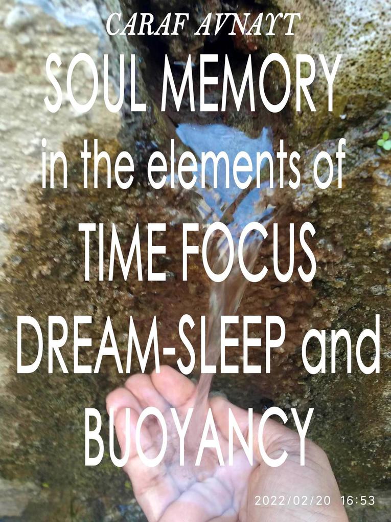 Soul Memory in the Elements of Time Focus Dream-Sleep and Buoyancy