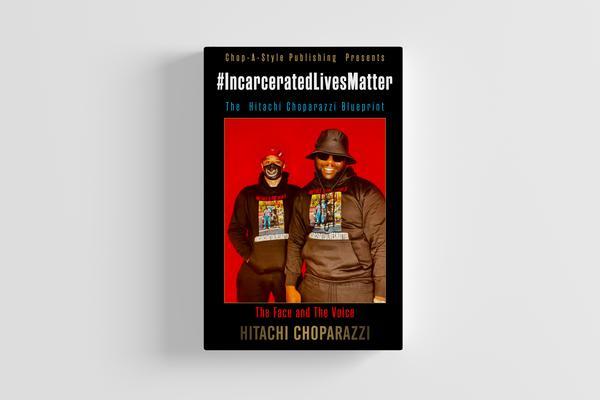 #Incarcerated Lives Matter Movement The Hitachi Choparazzi Blueprint