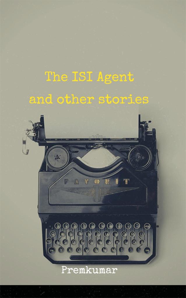 The ISI Agent and other stories
