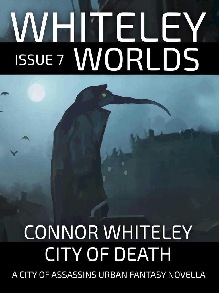 Whiteley Worlds Issue 7: City of Death A City of Assassins Urban Fantasy Novellas
