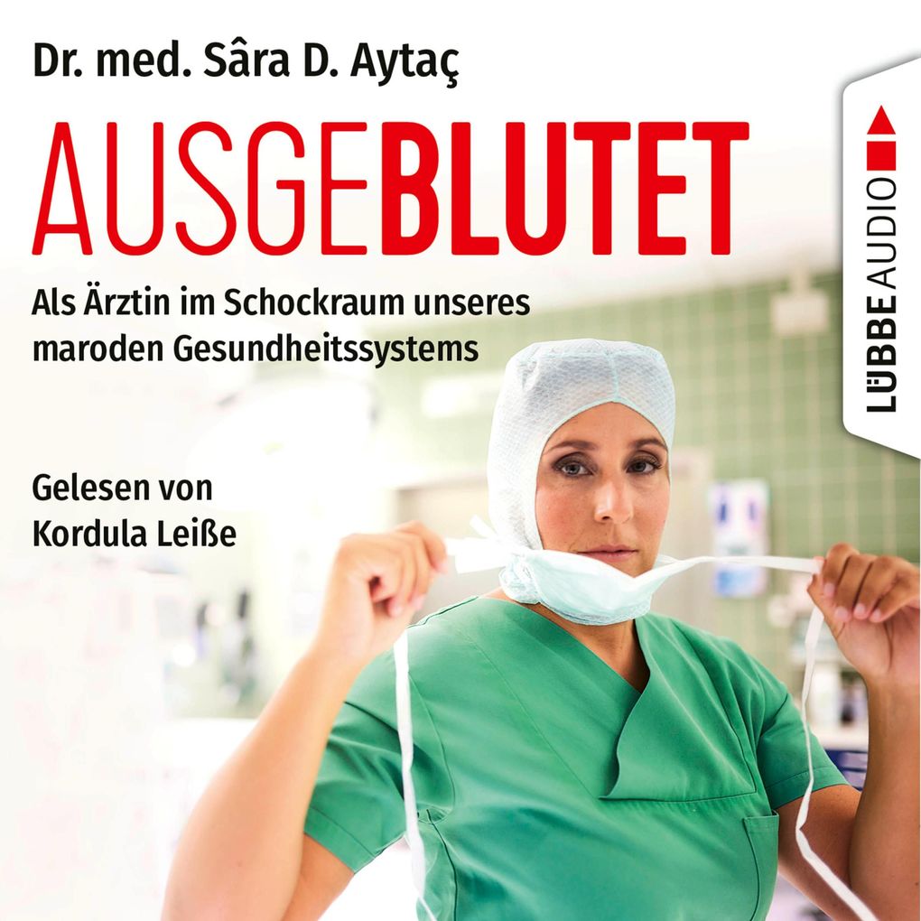 Ausgeblutet - Als Ärztin im Schockraum unseres maroden Gesundheitssystems