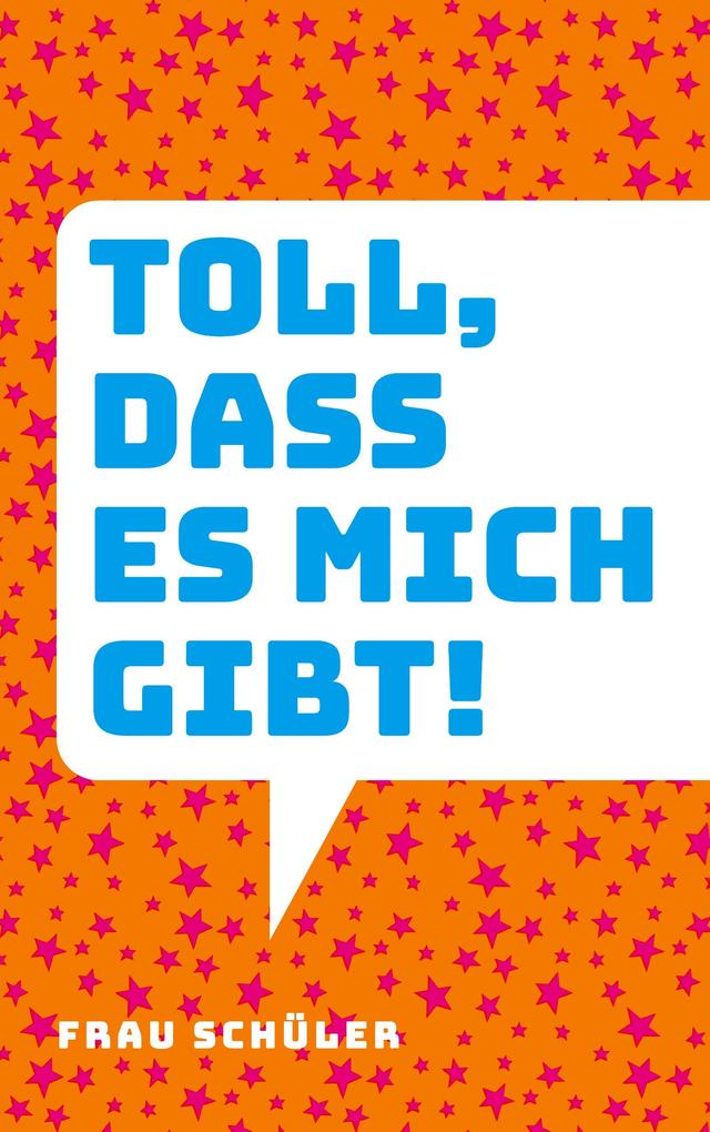 Toll dass es mich gibt!