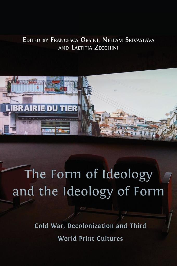 The Form of Ideology and the Ideology of Form: Cold War Decolonization and Third World Print Cultures