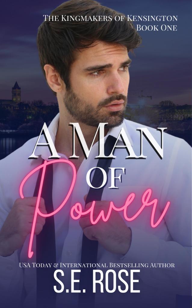A Man of Power (The Kingmakers of Kensington #1)