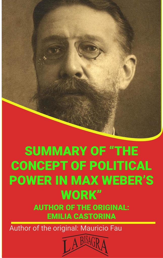 Summary Of The Concept Of Political Power In Max Weber‘s Work By Emilia Castorina (UNIVERSITY SUMMARIES)