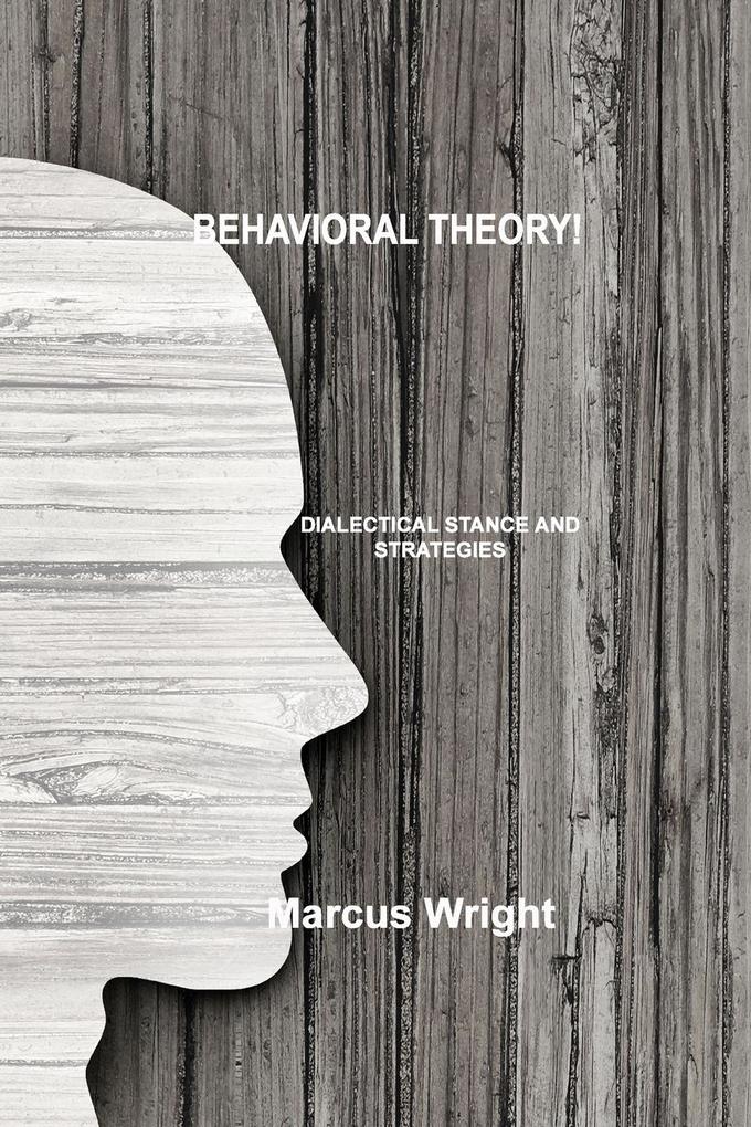 Behavioral Theory: Dialectical Stance and Strategies