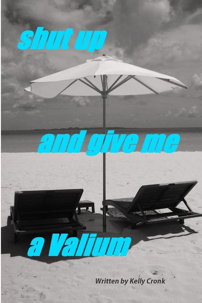 Shut Up and Give Me a Valium