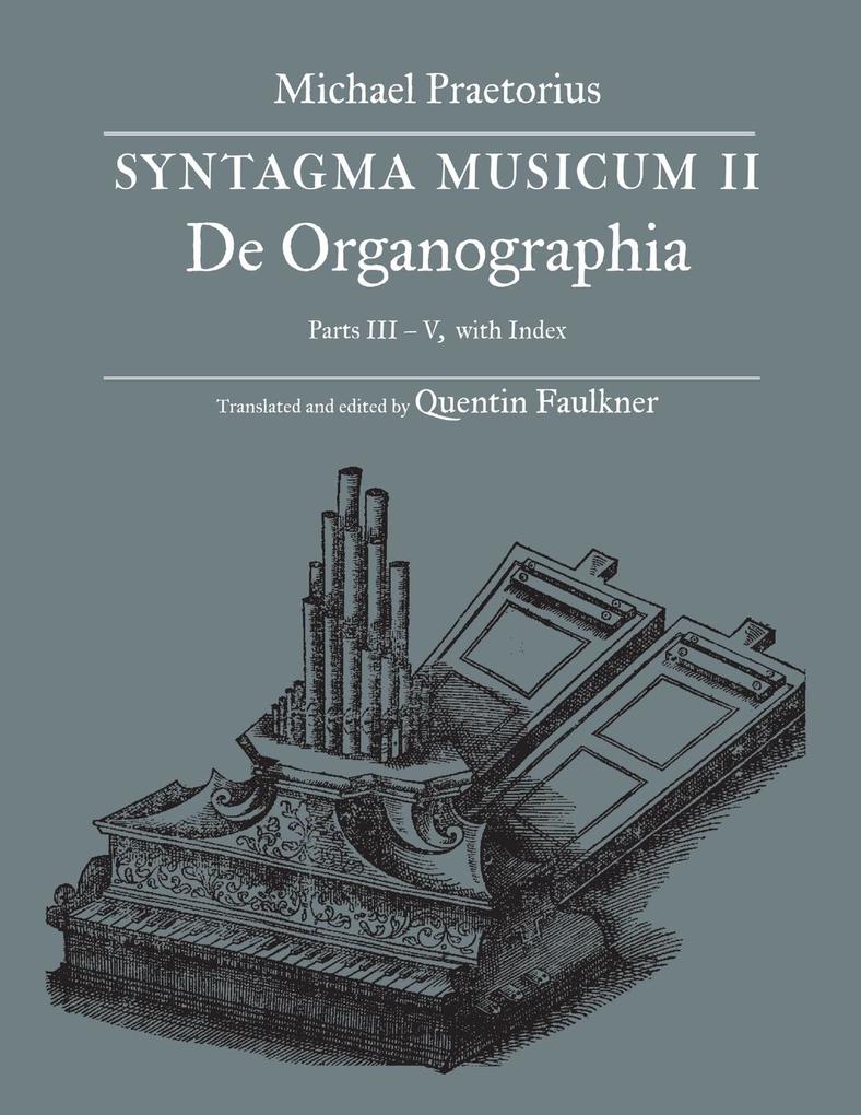 SYNTAGMA MUSICUM II De Organographia Parts III - V with Index