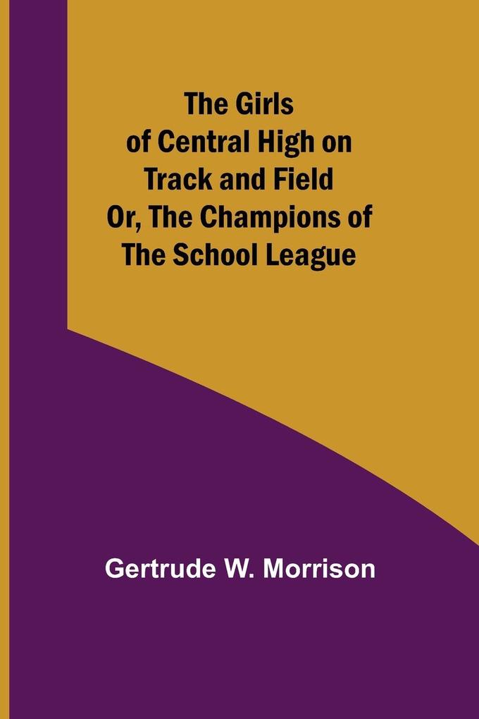 The Girls of Central High on Track and Field; Or The Champions of the School League