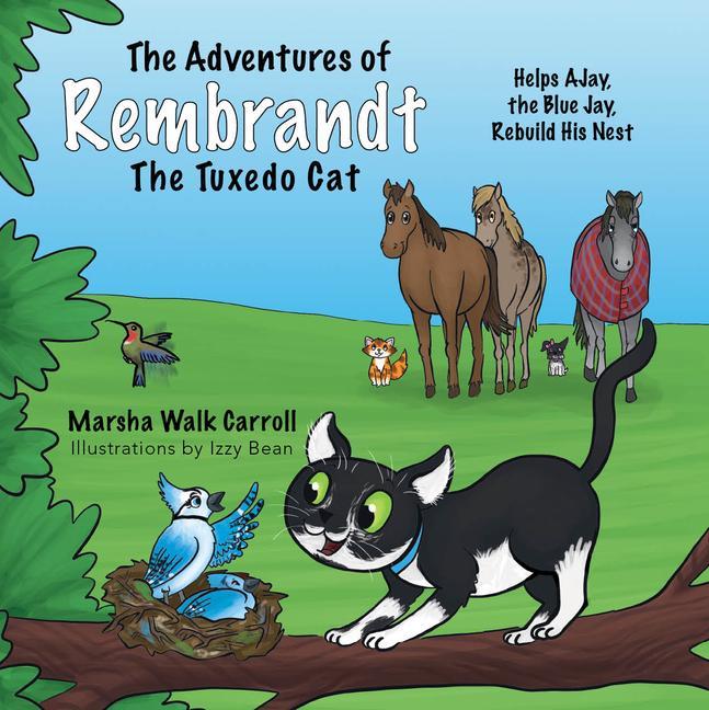 The Adventures of Rembrandt the Tuxedo Cat: Helps Ajay the Blue Jay Rebuild His Nest
