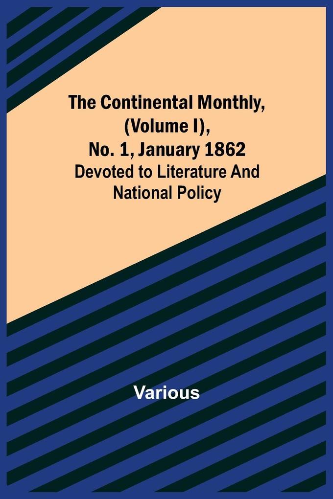 The Continental Monthly (Volume I) No. 1 January 1862; Devoted to Literature and National Policy