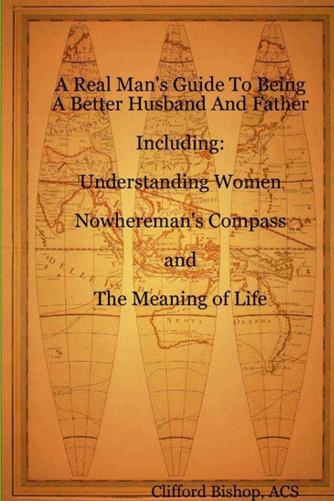 A Real Man's Guide To Being A Better Husband And Father