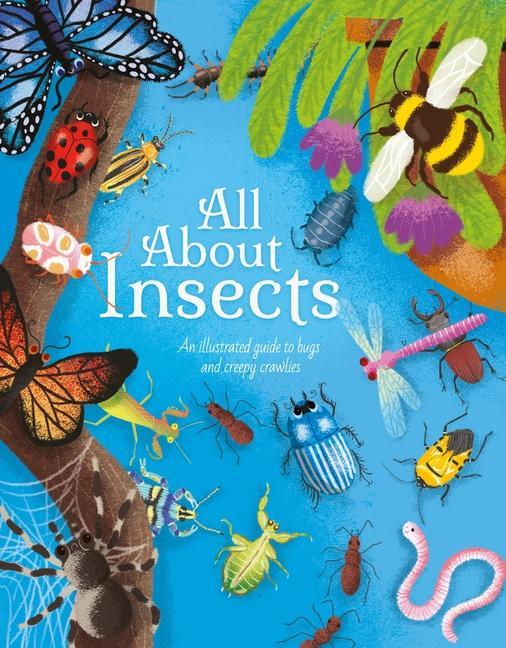 Image of All about Insects: An Illustrated Guide to Bugs and Creepy Crawlies