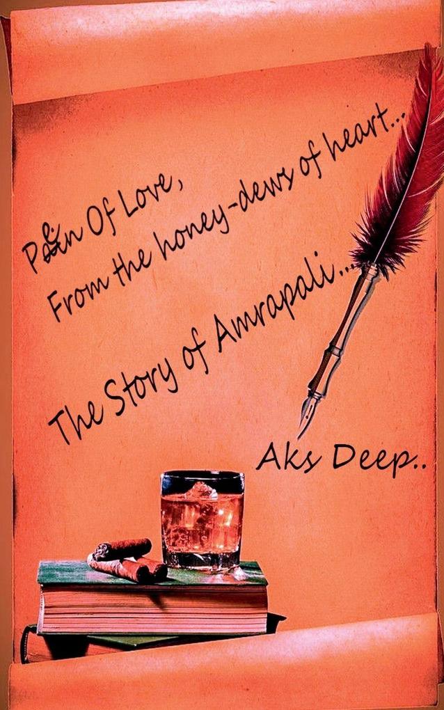 Pen of love From the honey-dew of heart..... Story of Amrapali...