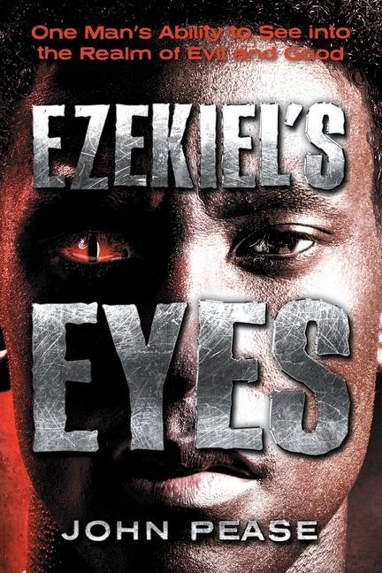 Ezekiel‘s Eyes: One Man‘s Ability to See into the Realm of Good and Evil