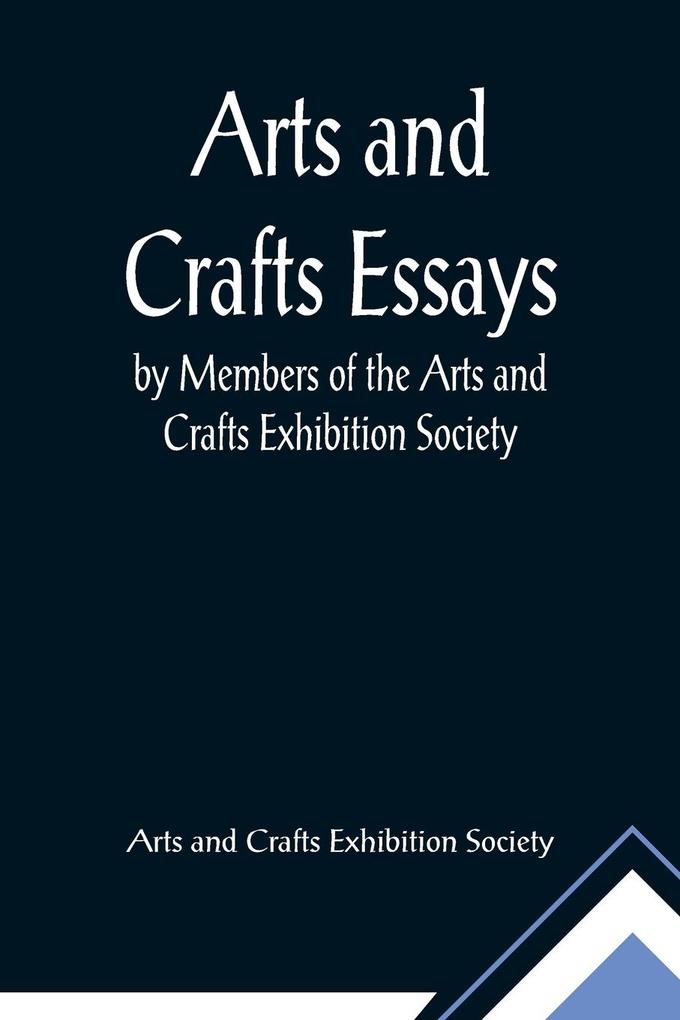 Arts and Crafts Essays; by Members of the Arts and Crafts Exhibition Society