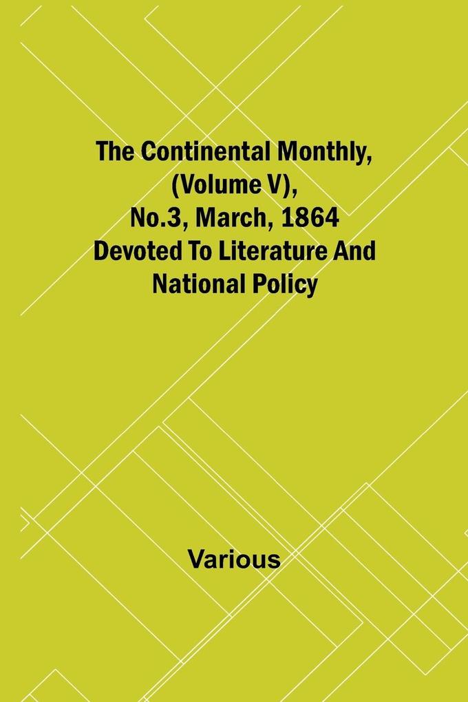 The Continental Monthly (Volume V) No.3 March 1864; Devoted To Literature And National Policy