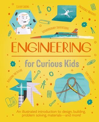 Engineering for Curious Kids: An Illustrated Introduction to  Building Problem Solving Materials - And More!