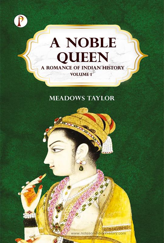 A Noble Queen: A Romance of Indian History Volume 1