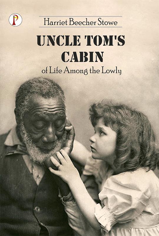 Uncle Tom‘s Cabin or Life among the Lowly
