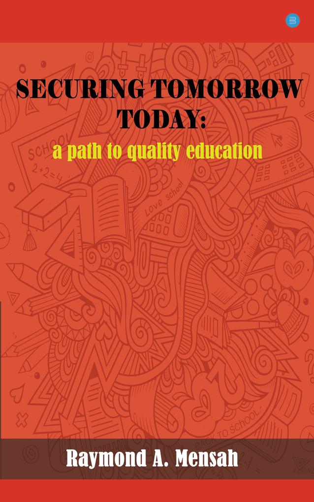 SECURING TOMORROW TODAY: A Path Towards Quality Education