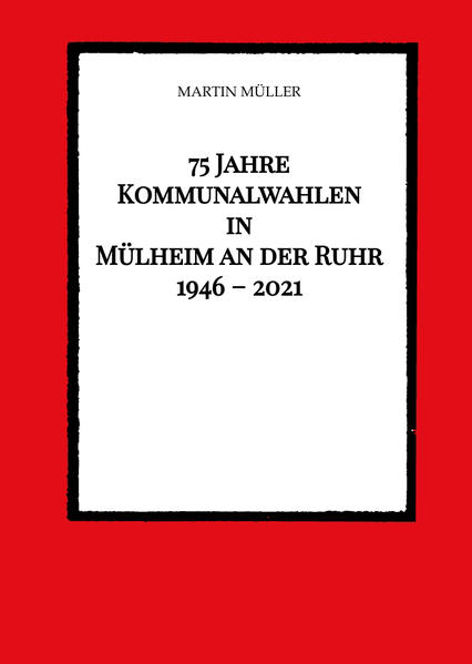 75 Jahre Kommunalwahlen in Mülheim an der Ruhr 1946 2021