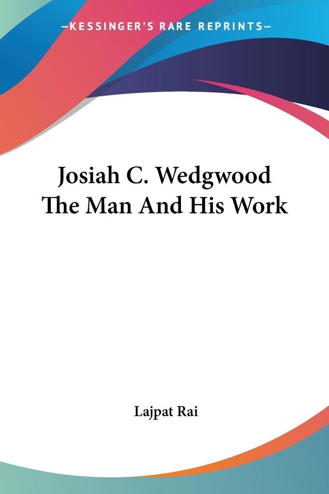 Josiah C. Wedgwood The Man And His Work