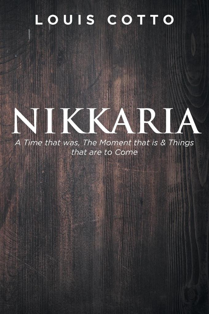 Nikkaria: A Time that was The Moment that is & Things that are to Come