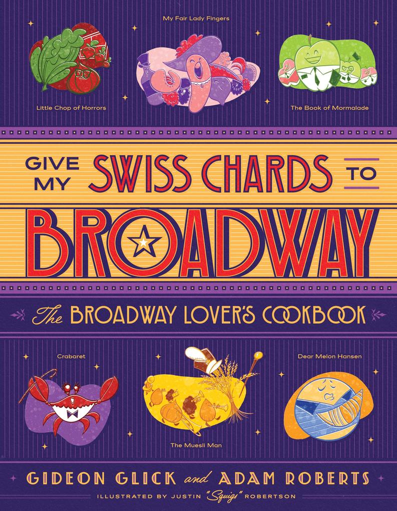 Give My Swiss Chards to Broadway: The Broadway Lover‘s Cookbook