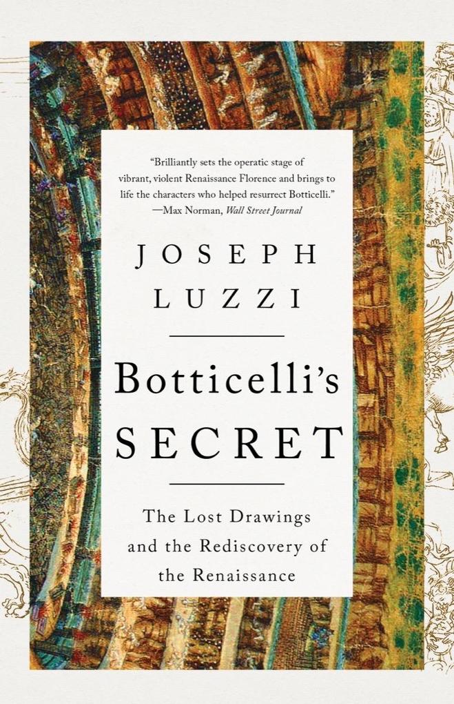 Botticelli‘s Secret: The Lost Drawings and the Rediscovery of the Renaissance