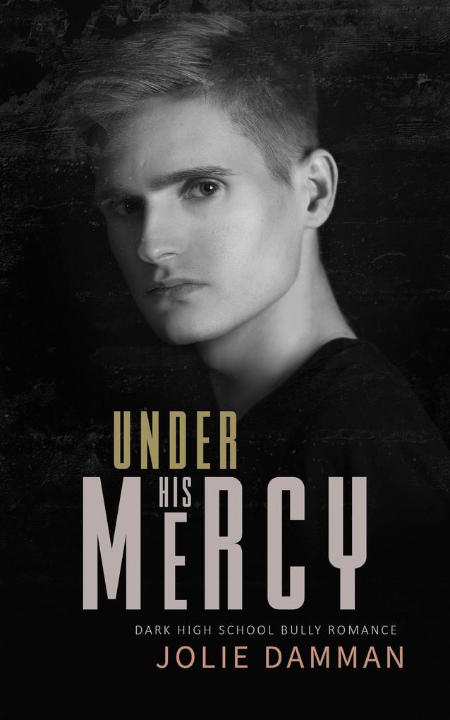 Under His Mercy - Dark High School Bully Romance (Ruthless Bullies #2)
