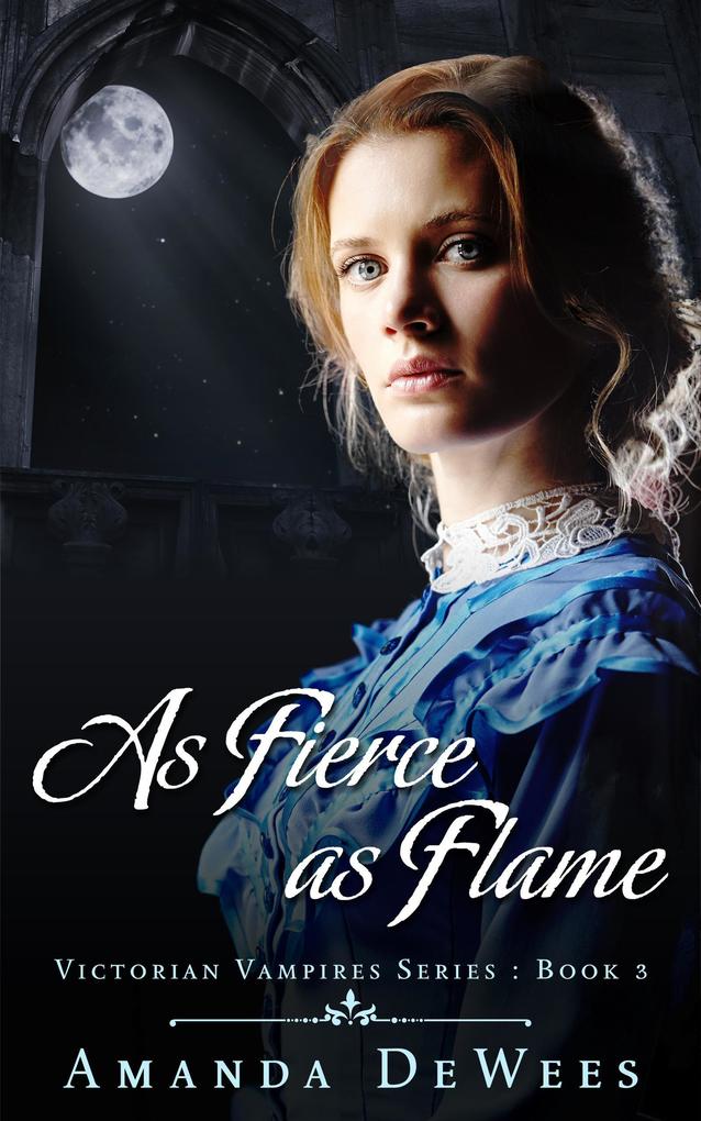 As Fierce as Flame (Victorian Vampires #3)