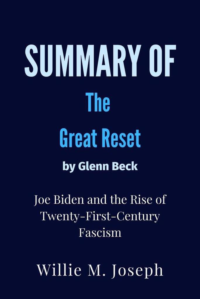 Summary of The Great Reset By Glenn Beck : Joe Biden and the Rise of Twenty-First-Century Fascism