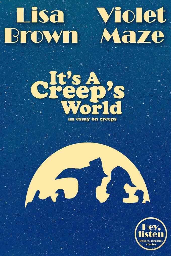 It‘s A Creep‘s World (Hey listen)