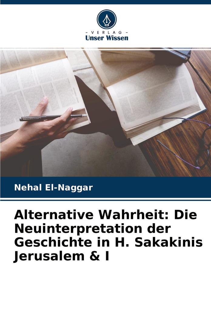 Alternative Wahrheit: Die Neuinterpretation der Geschichte in H. Sakakinis Jerusalem & I