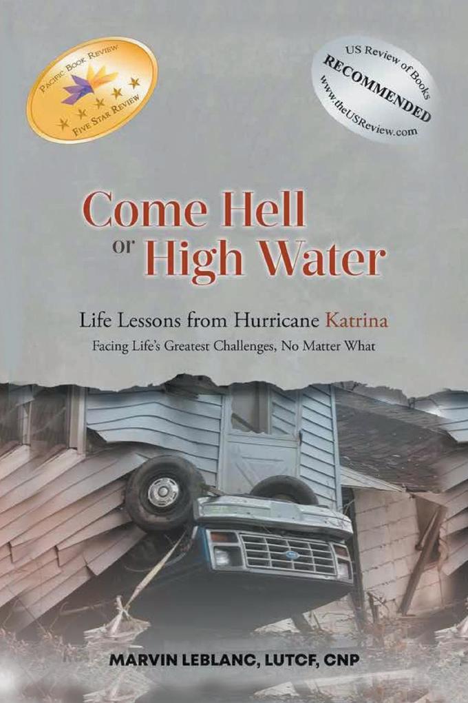 Come Hell or High Water Life Lessons from Hurricane Katrina