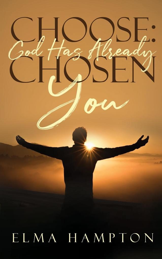 Choose: God Has Already Chosen You