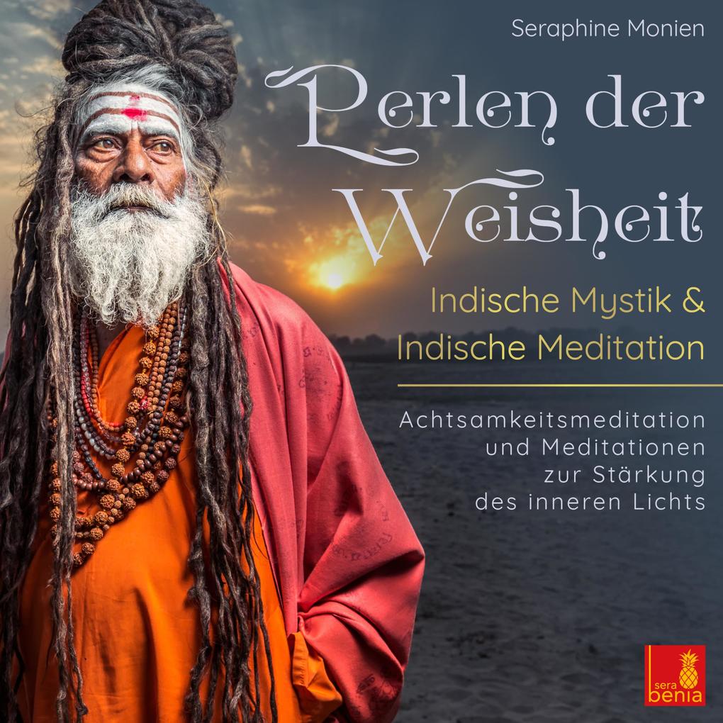 Perlen der Weisheit - Indische Mystik & Indische Meditation - Achtsamkeitsmeditation und Meditationen zur Stärkung des inneren Lichts