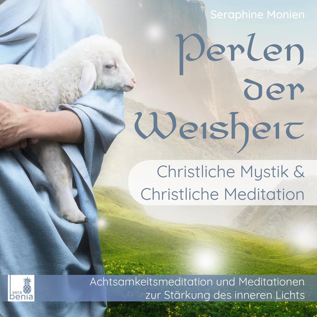 Perlen der Weisheit - Christliche Mystik & Christliche Meditation - Achtsamkeitsmeditation und Meditationen zur Stärkung des inneren Lichts