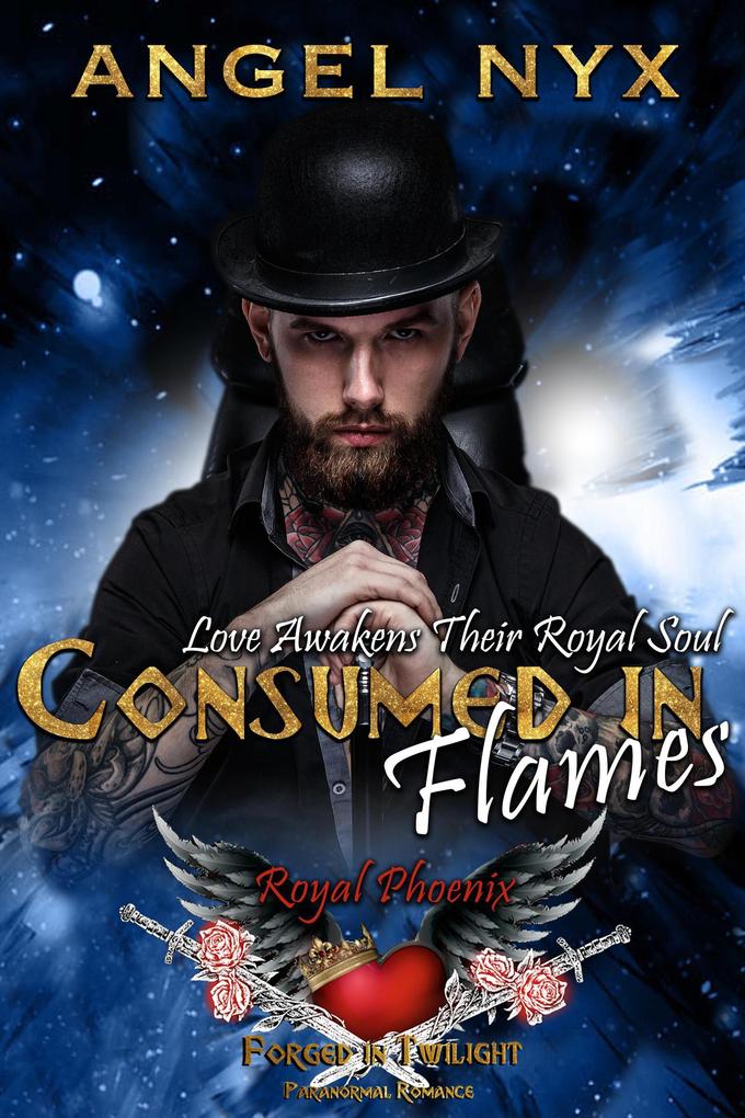 Consumed in Flames: Love Awakens Their Royal Soul: Royal Phoenix #3 (Forged in Twilight Royal Phoenix)
