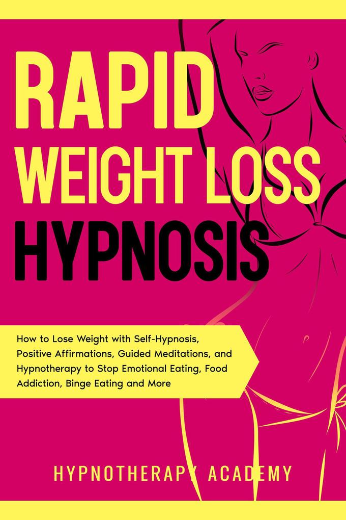 Rapid Weight Loss Hypnosis: How to Lose Weight with Self-Hypnosis Positive Affirmations Guided Meditations and Hypnotherapy to Stop Emotional Eating Food Addiction Binge Eating and More! (Hypnosis for Weight Loss #2)