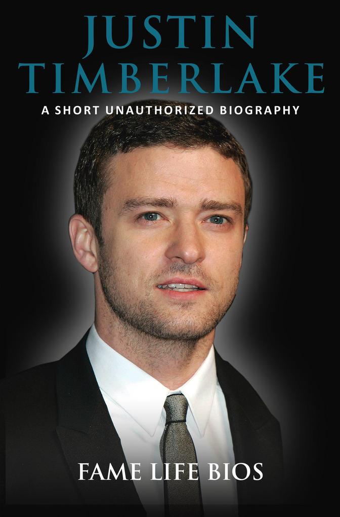 Justin Timberlake A Short Unauthorized Biography