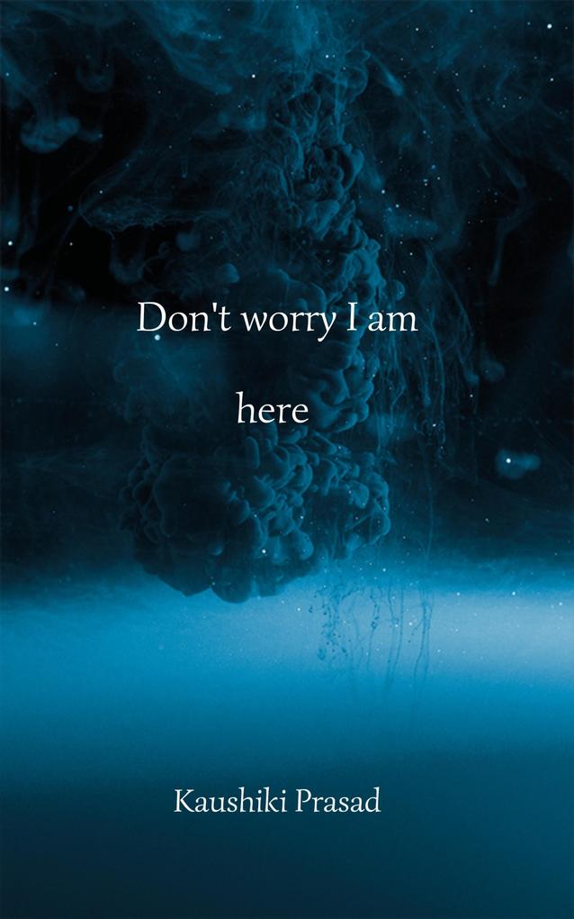 Don‘t Worry I Am Here