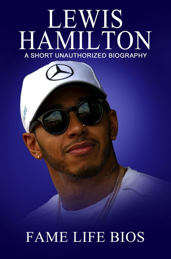 Lewis Hamilton A Short Unauthorized Biography
