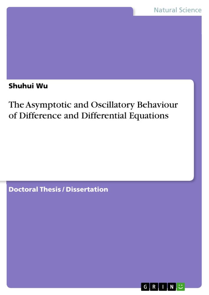The Asymptotic and Oscillatory Behaviour of Difference and Differential Equations