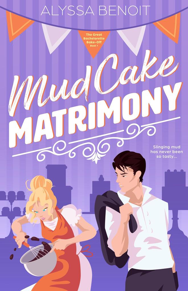 Mud Cake Matrimony (The Great Bachelorette Bake-Off #1)