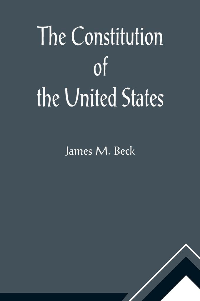 The Constitution of the United States; A Brief Study of the Genesis Formulation and Political Philosophy of the Constitution