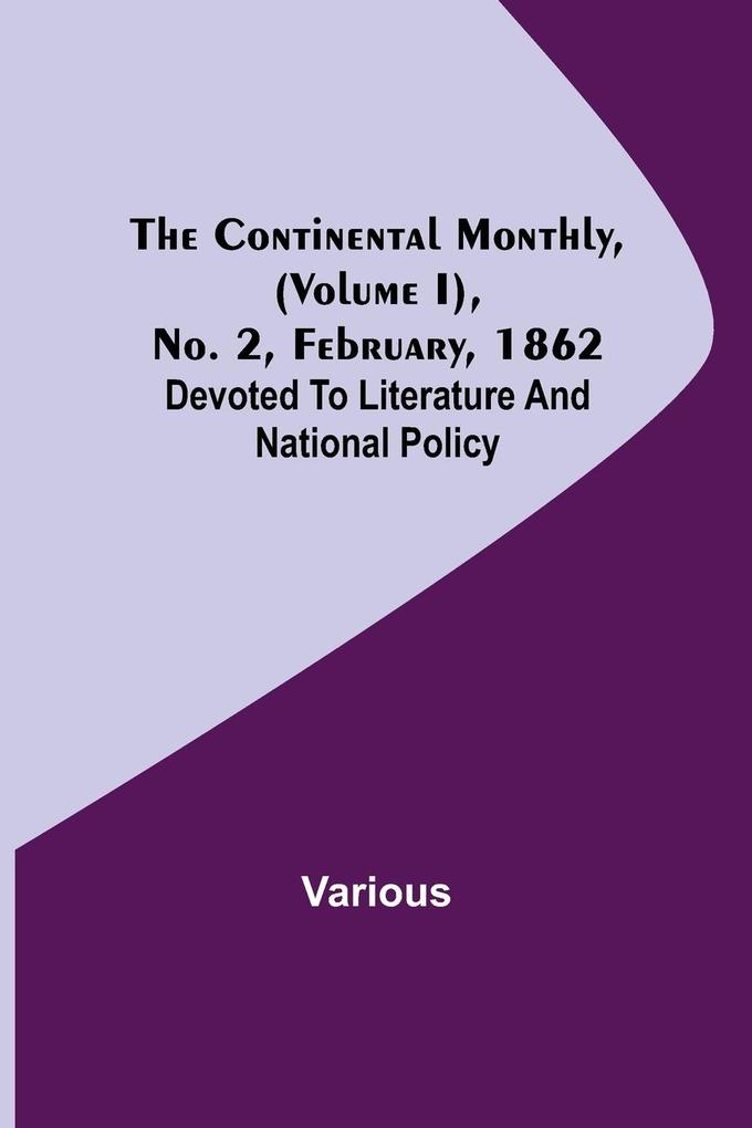 The Continental Monthly (Volume I) No. 2 February 1862; Devoted To Literature And National Policy