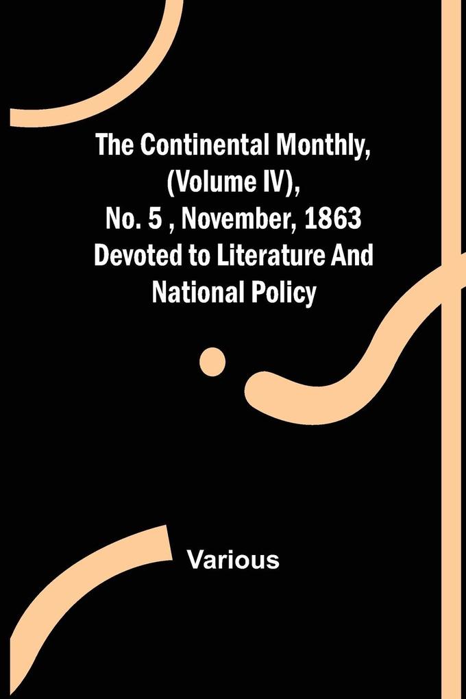 The Continental Monthly (Volume IV) No.5 November 1863; Devoted to Literature and National Policy.