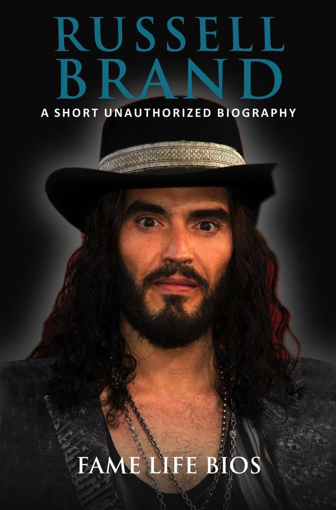 Russell Brand A Short Unauthorized Biography